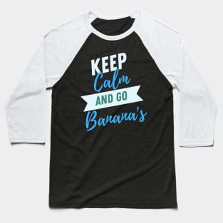 Keep Calm and Go Bananas Baseball T-Shirt